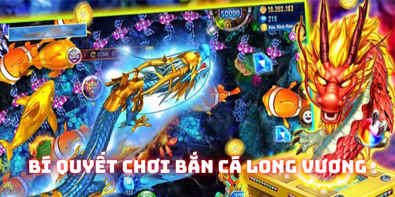 Kinh nghiệm săn bắn cá long vương hữu hiệu