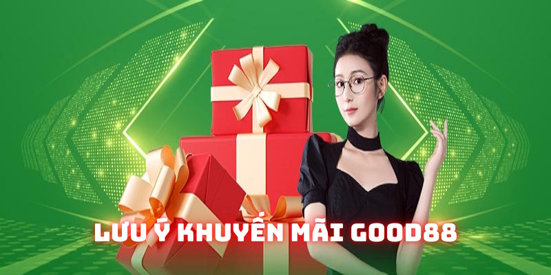 Vấn đề cần lưu ý về khuyến mãi Good88 Vấn đề cần lưu ý về khuyến mãi Good88