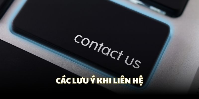 Các lưu ý chung trong cách liên hệ để nhận phản hồi nhanh