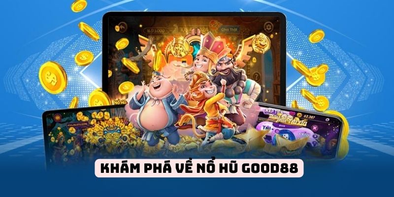 Sơ lược về nổ hũ good88