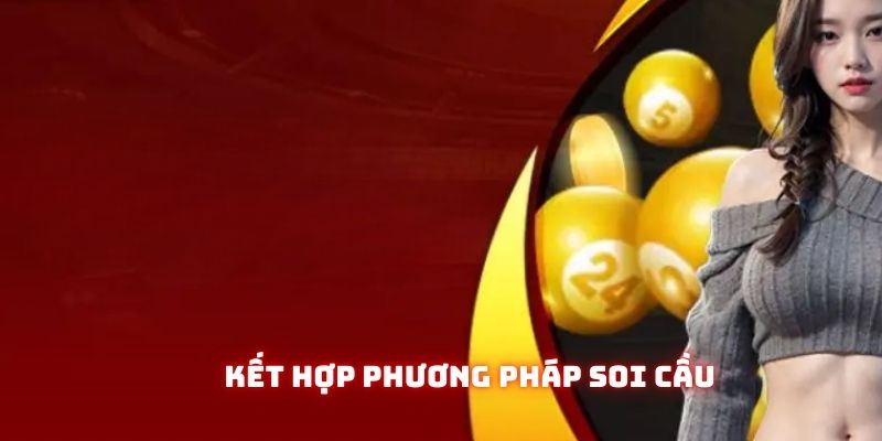 Bạn nên kết hợp lịch hoạt các phương pháp soi cầu may mắn