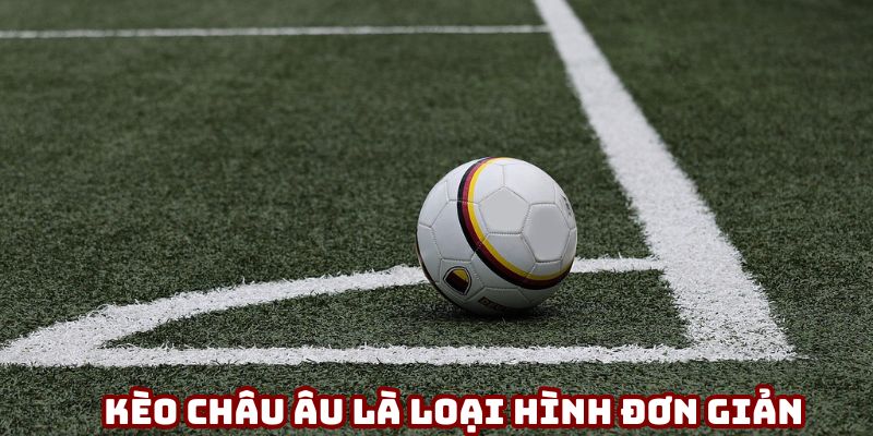 Kèo châu Âu là loại hình tương đối đơn giản