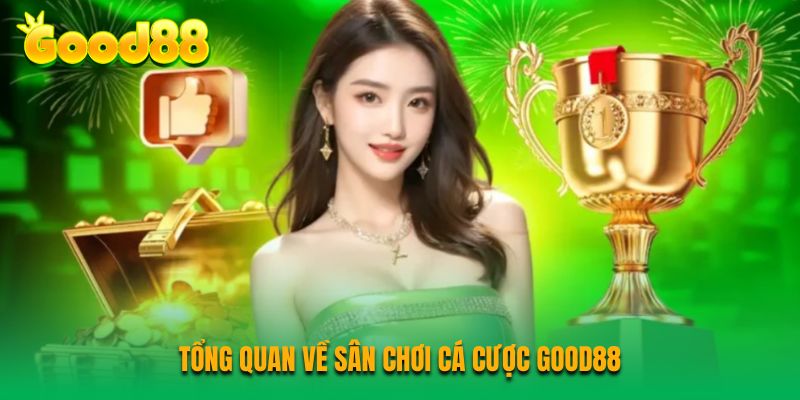 Tổng quan về sân chơi cá cược Good88